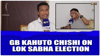 GB KAHUTO CHISHI ON LOK SABHA ELECTION