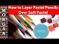 How to Layer Pastel Pencils over Soft Pastels - PanPastel, Unison, Faber Castell