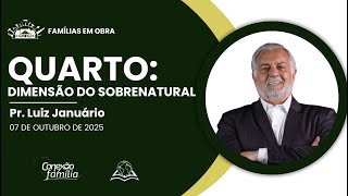 QUARTO: DIMENSÃO DO SOBRENATURAL - IBA CAMPINAS - 07/10/2025 (Conexão Família) | Pr. Luiz Januário