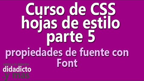 curso css hojas de estilo - parte 5 propiedades de fuente con Font