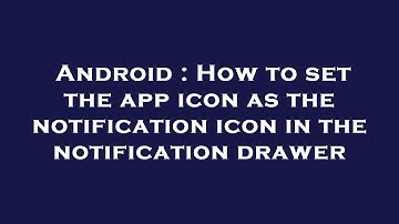 Android : How to set the app icon as the notification icon in the notification drawer