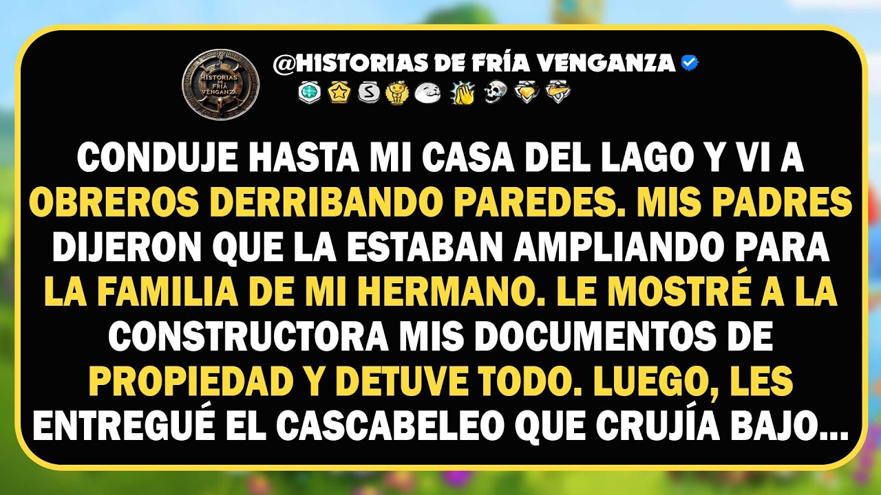 Fui a mi casa del lago y vi a obreros de construcción derribando las paredes. Mis padres dijeron...
