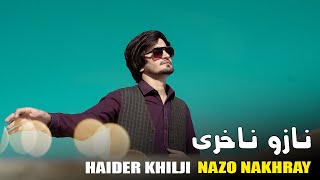 Haider Khilji New Song 2024 | Nazo Nakhray | Haider Khilji | Pashto HD Video | 4k Song