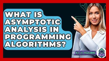 What Is Asymptotic Analysis In Programming Algorithms? - Next LVL Programming