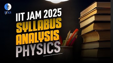 IIT JAM Physics Syllabus Analysis for 2025 Preparation - Must Watch!