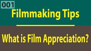 Filmmaking Tips: What is Film Appreciation | How to Appreciate a Film