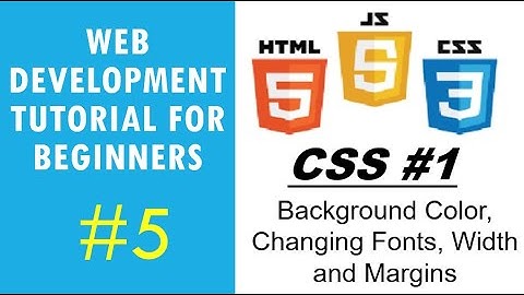 Web Development Tutorial For Beginners #5 | CSS #1 - Background Colors, Fonts, Width, and Margins