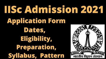 IISC 2021 - Notification, Dates, Application, Eligibility, Admit Card, Pattern, Syllabus, Result