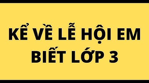 Viết đoạn văn kể về lễ hội mà em biết năm 2024