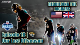 A Realistic Rebuild Of The Jaguars | Madden 20 | Our Last Off-Season | EP.18