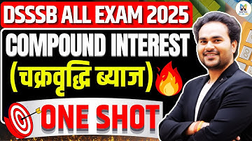 🔥 DSSSB 2025 | Master Compound Interest (चक्रवृद्धि ब्याज) in ONE SHOT ! | 100% Exam Target
