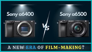 Sony a6400 vs a6500 Comparison | Everything You Need to Know