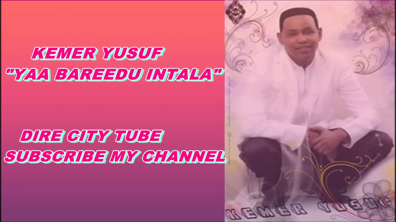 Watch KEMER YUSUF OROMO MUSIC (YAA BAREEDU INTALA) on YouTube Watch KEMER YUSUF OROMO MUSIC (YAA BAREEDU INTALA) on YouTube
