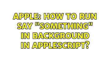 Apple: How to run Say "something" in background in AppleScript? (2 Solutions!!)