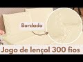 Lençol bordado 300 FIOS - Preços de Fábrica