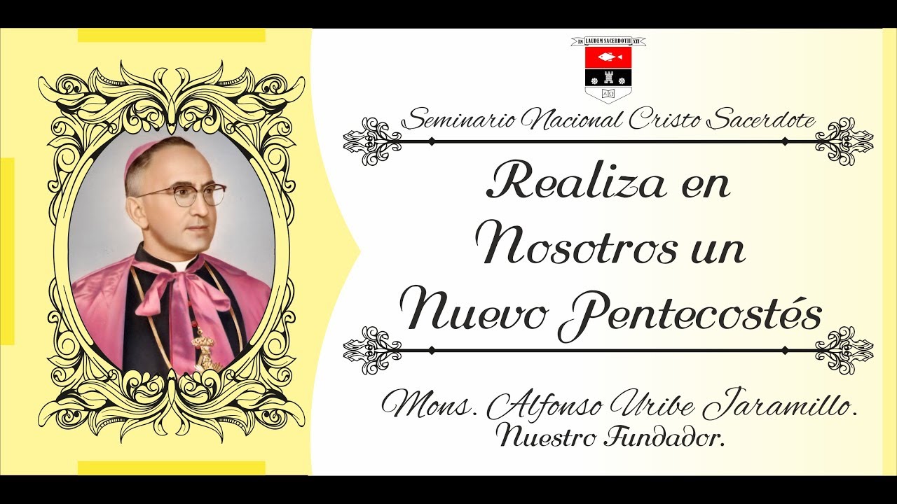Realiza en Nosotros un Nuevo Pentecostes - Moseñor Enseña - Mons. Alfonso Uribe Jaramillo