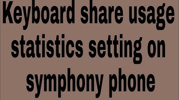 Keyboard share usage statistics setting on symphony phone