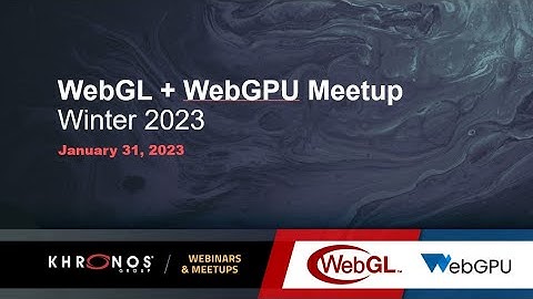 WebGL + WebGPU Meetup - January 2023