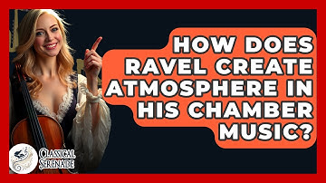 How Does Ravel Create Atmosphere In His Chamber Music? - Classical Serenade