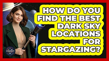 How Do You Find The Best Dark Sky Locations For Stargazing? - Astronomy Made Simple