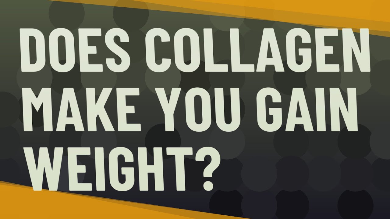Does collagen make you gain weight? YouTube