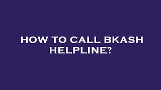How to call bkash helpline?