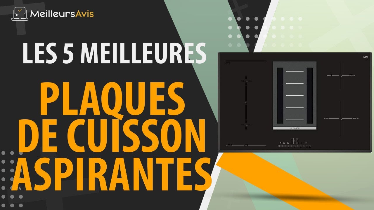 Meilleures plaques aspirantes : bien la choisir