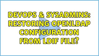 Celebrity DevOps & SysAdmins: Restoring openldap configuration from ldif file? (3 Solutions!!) Net Worth