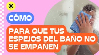 3 trucos fáciles para que tus espejos del baño no se empañen