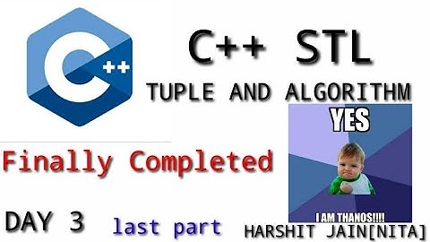 C++ STL| LAST PART |TUPLE, ALGORITHM, BUILTINPOPCOUNT| HARSHIT JAIN[NITA]