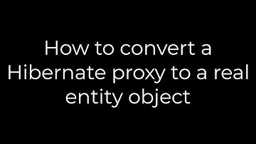 Java :How to convert a Hibernate proxy to a real entity object(5solution)