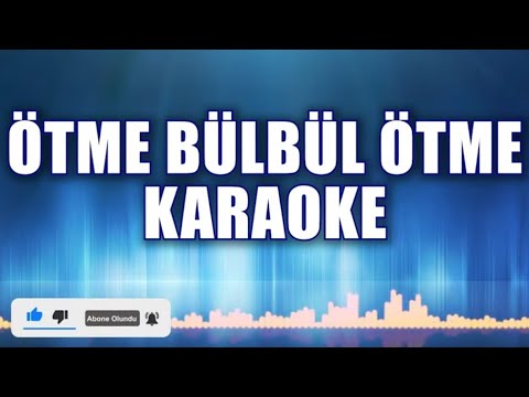 ÖTME BÜLBÜL ÖTME KARAOKE   ton: Sİ