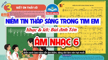 NIỀM TIN THẮP SÁNG TRONG TIM EM | CHỦ ĐỀ 3 - BIẾT ƠN THẦY CÔ | ÂM NHẠC 6 - CHÂN TRỜI SÁNG TẠO