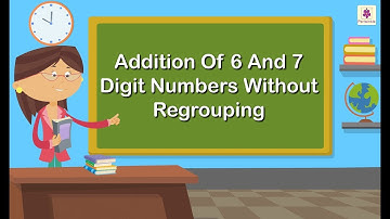 Addition Of 6 And 7 Digit Numbers Without Regrouping | Mathematics Grade 4 | Periwinkle
