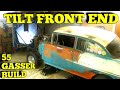 55 GASSER BUILD  TILT FRONT END