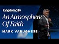An Atmosphere of Faith - Mark Varughese - Kingdomcity