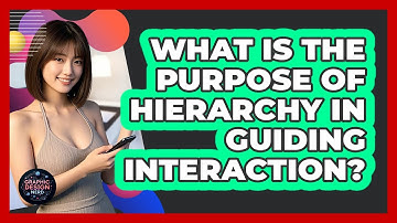 What Is The Purpose Of Hierarchy In Guiding Interaction?