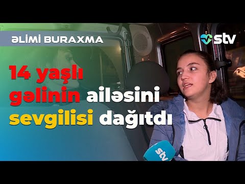 14 yaşlı gəlinin ailəsini sevgilisi dağıtdı - Səhiyyə TV