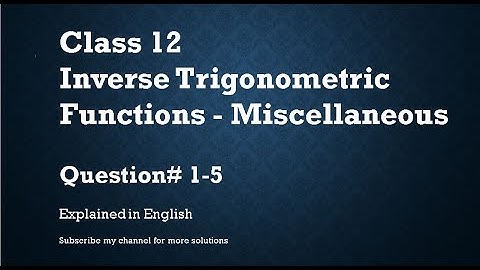 Class 12 Inverse Trigonometric Functions Miscellaneous_Part1- Q1-5 (In English)- NCERT CBSE