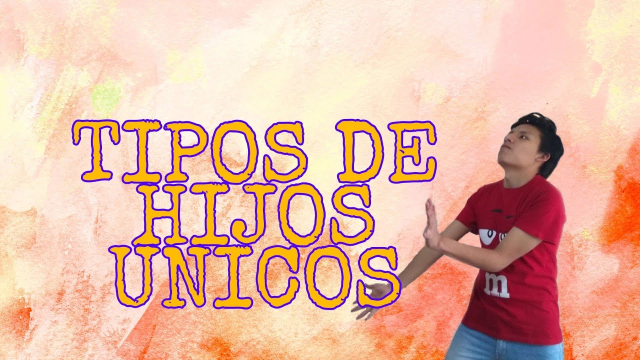 TIPOS DE HIJO ÚNICO YouTube