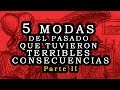 5 modas del pasado que tuvieron terribles consecuencias - Parte II