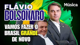 Flávio Bolsonaro - Vamos Fazer O Brasil Grande De Novo Música De Apoio 2026