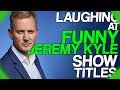 Fact Fiend Focus | Laughing at Funny Jeremy Kyle Show Titles