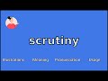 SCRUTINY - Meaning and Pronunciation