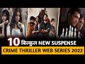 Top 10 New & Best Crime Thriller Suspense Web Series In Hindi 2022 | Crime Thriller Web Series Hindi