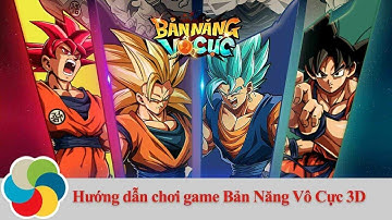 Hướng dẫn chơi game Bản Năng Vô Cực 3D