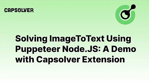 Solving ImageToText Using Puppeteer Node.JS: A Demo with Capsolver Extension