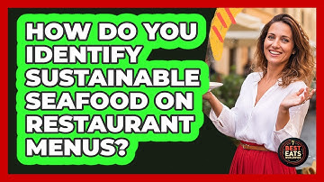 How Do You Identify Sustainable Seafood On Restaurant Menus? - Best Eats Worldwide
