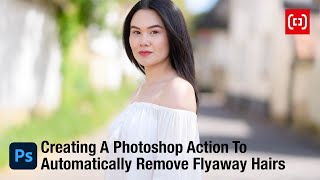 Creating A Photoshop Action To Remove Flyaway Hairs