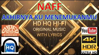 AKHIRNYA KU MENEMUKANMU - NAFF (LYRICS VERSION) HD 4K HQ HI-FI